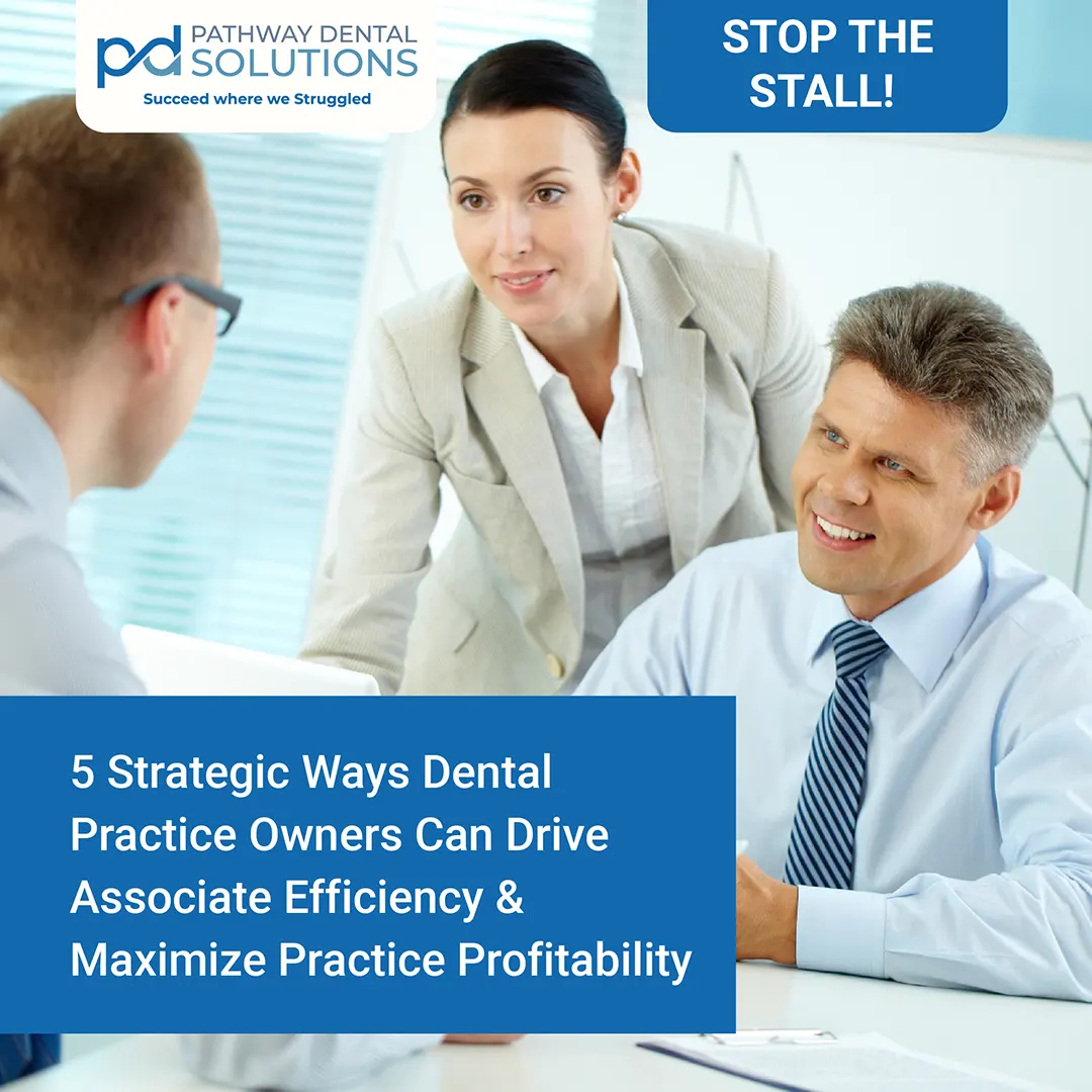 5 Strategic Ways Dental Practice Owners Can Drive Associate Efficiency